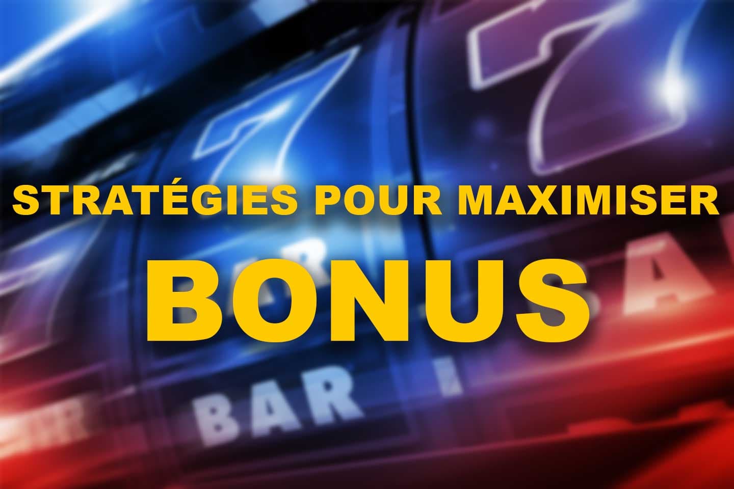 les meilleurs stratégies pour maximiser les bonus de casino